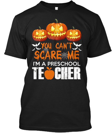 You Can't Scare Me I'm A Preschool Teach Black T-Shirt Front