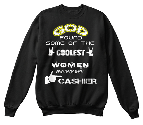 God Found Some Of The Coolest Women And Made Them Cashier Black T-Shirt Front