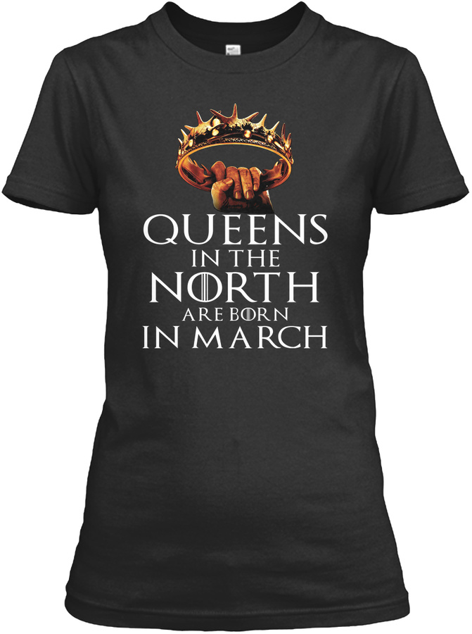 QUEENS IN THE NORTH ARE BORN IN MARCH Unisex Tshirt