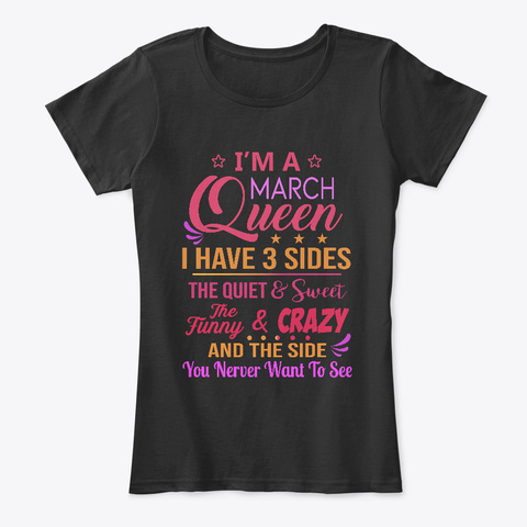 I'm A March Queen I Have 3 Sides