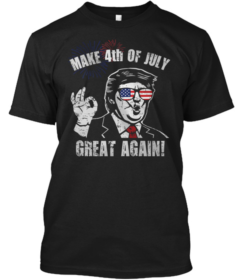 Make 4 Th Of July Great Again! Black T-Shirt Front