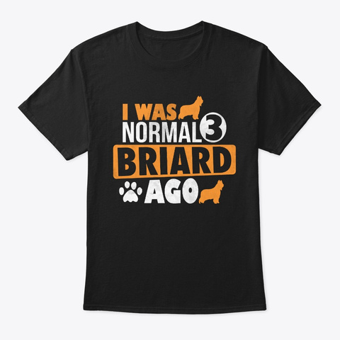 I Was Normal 3 Briard Ago T Shirt Black T-Shirt Front