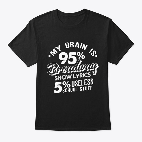 My Brain Is 95% Broadway Show Lyrics 5% Black T-Shirt Front