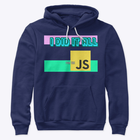 I Did It All For The Java Script Navy T-Shirt Front
