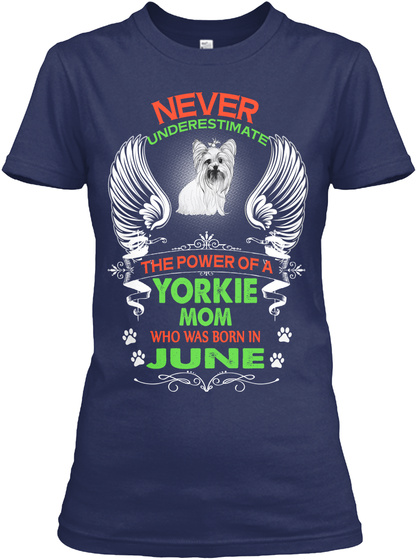 Never Underestimate The Power Of A Yorkie Mom Who Was Born In June Navy T-Shirt Front