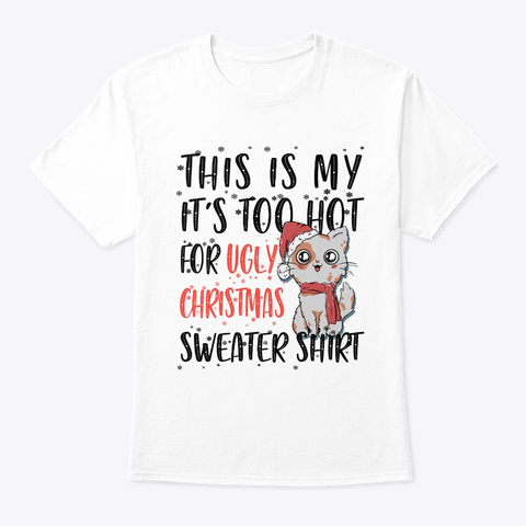 This Is My It's Too Hot For Ugly Xmas White T-Shirt Front