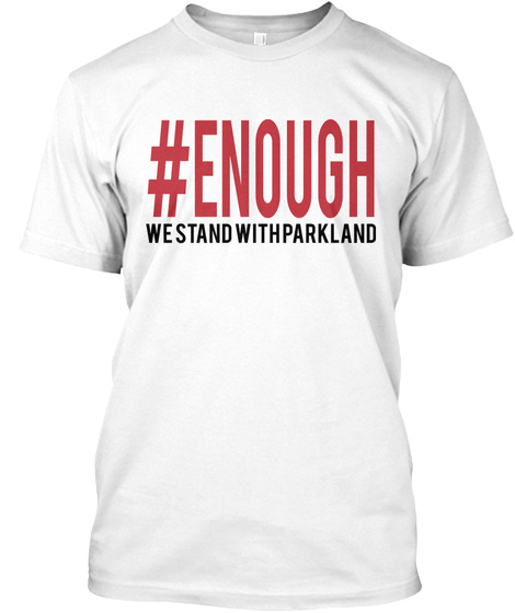 Enough We Stand With Parkland White T-Shirt Front