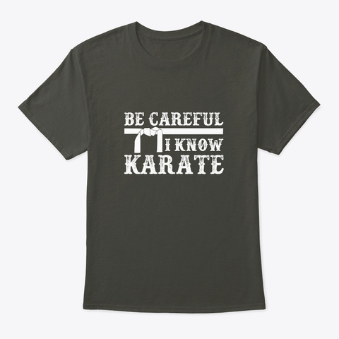 Be Careful Know Karate Martial Arts Gift Smoke Gray T-Shirt Front