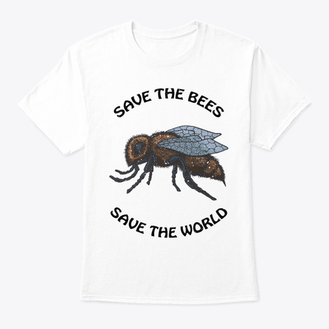 Save The Bees Save The World White T-Shirt Front