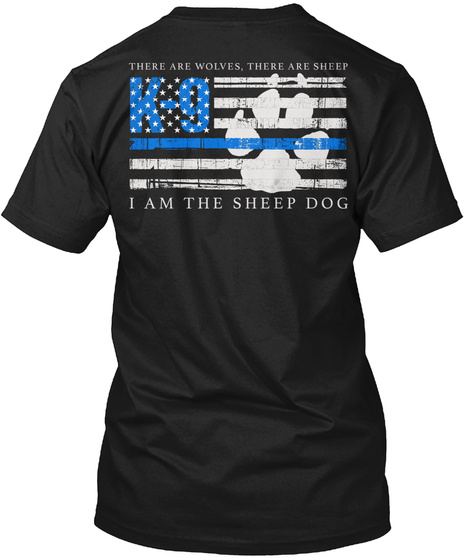 There Are Wolves, There Are Sheep K 9 I Am The Sheep Dog Black T-Shirt Back