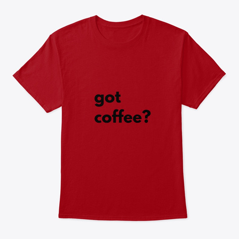 Got Coffee Deep Red T-Shirt Front
