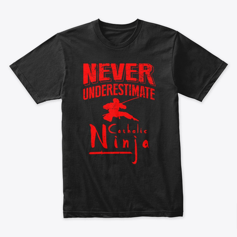 Never Underestimate Catholic Ninja Black T-Shirt Front