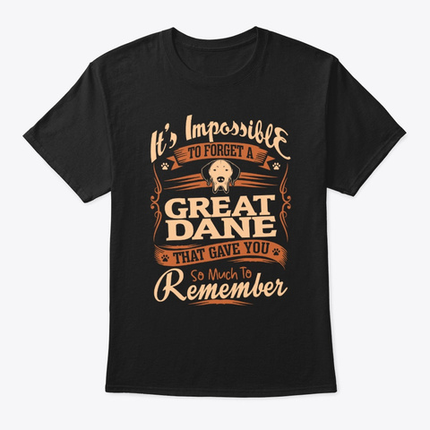 Impossible To Forget Great Dane Black T-Shirt Front