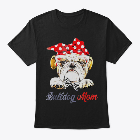 Bulldog Mom Funny Loves Dog Shirt39 Black T-Shirt Front