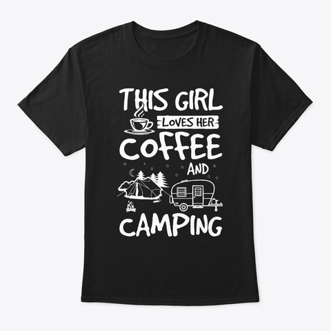 This Girl Loves Her Coffee And Camping F Black T-Shirt Front