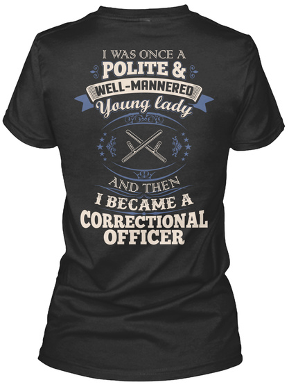 I Was Once A Polite & Well Mannered Young Lady And Then I Became A Correctional Officer Black T-Shirt Back
