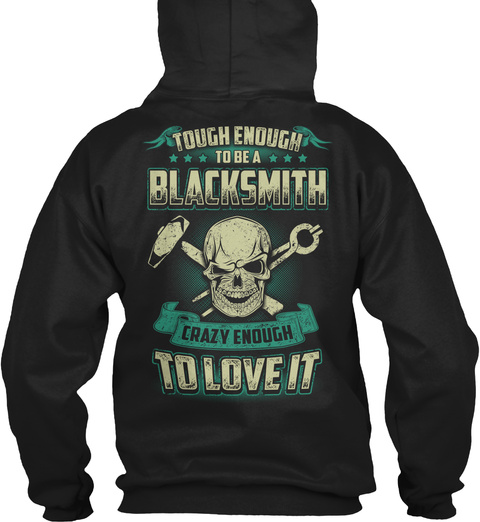  Tough Enough To Be A Blacksmith Crazy Enough To Love It Black T-Shirt Back