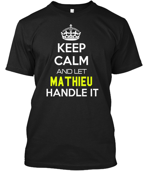 Keep Calm And Let Mathieu Handle It Black T-Shirt Front