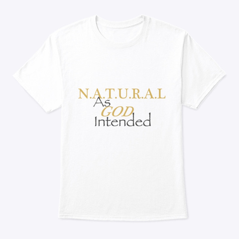 Natural As God Intended White T-Shirt Front
