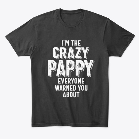 I'm The Crazy Pappy Everyone  Black T-Shirt Front
