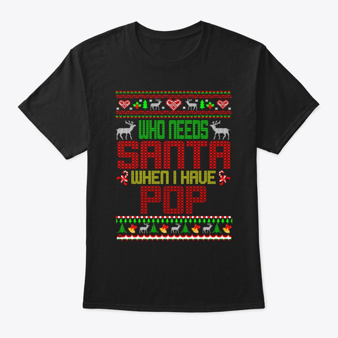  Gifts Who Need Santa When I Have Pop Black T-Shirt Front