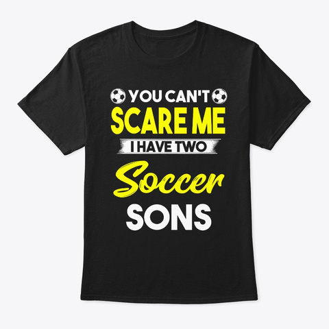 I Have Two Soccer Sons Black T-Shirt Front