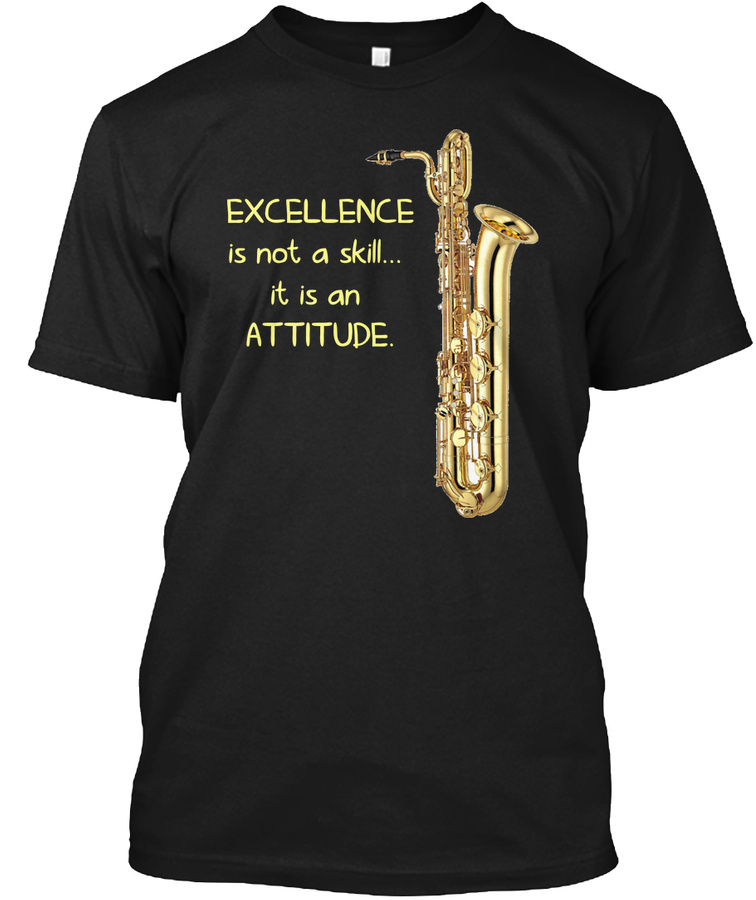 [$15] Excellence is not a skill-Bari Sax Unisex Tshirt