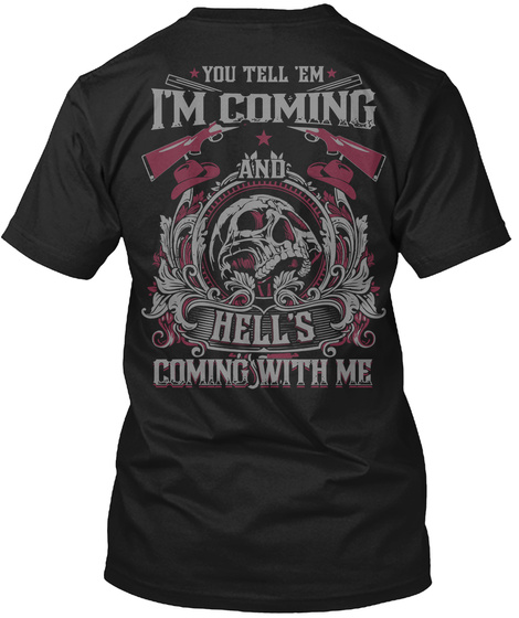 You Tell 'em I'm Coming And Hell's Coming With Me Black T-Shirt Back