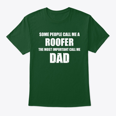 The Most Important Call Me Dad Roofer Deep Forest T-Shirt Front