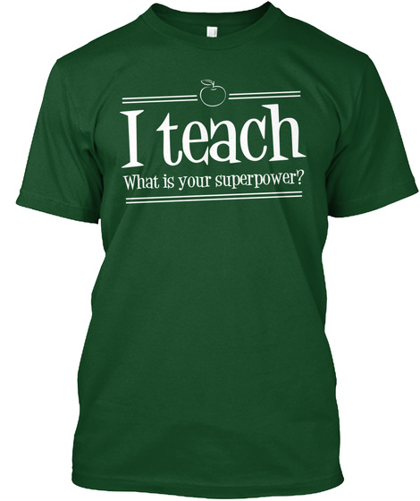 I Teach What Is Your Superpower? Deep Forest T-Shirt Front