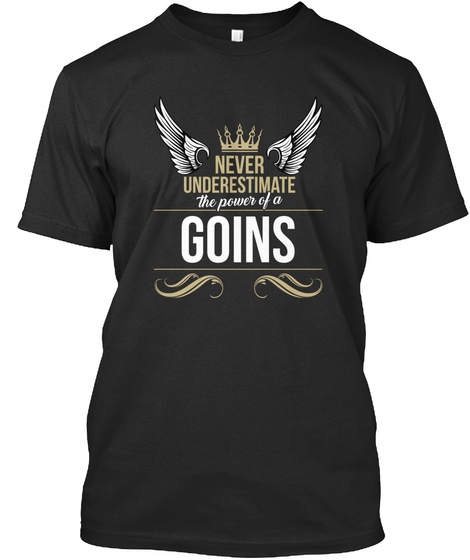 Never Underestimate The Power Of A Goins Black T-Shirt Front