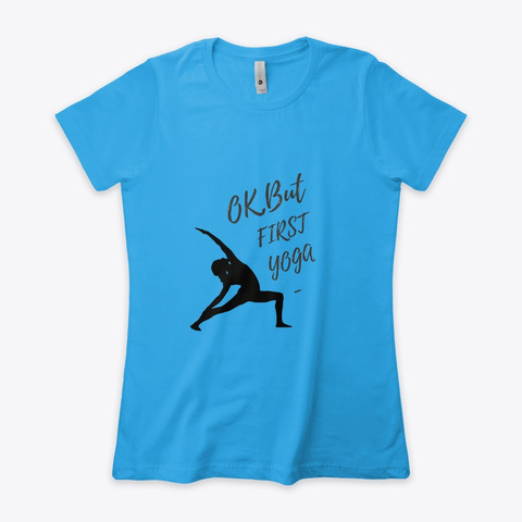 Ok, But First Yoga Tank Top  Turquoise T-Shirt Front