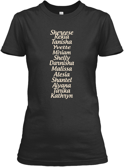 Shereese Rekia Tanisha Yvette Miriam Shelly Darnisha Malissa Alesia Shantel Aiyana Tarika Kathryn Black T-Shirt Front