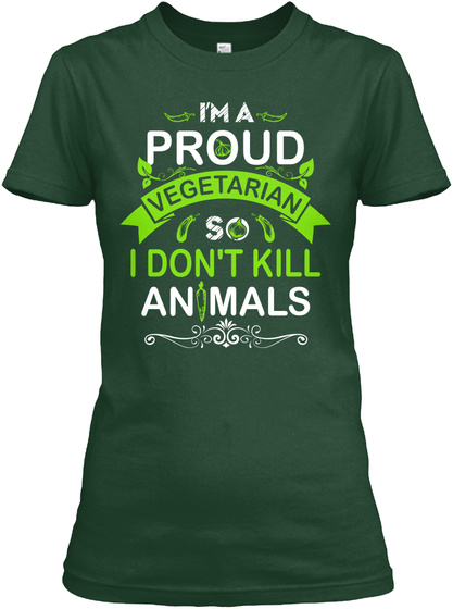 I'm A Proud Vegetarian So I Don't Kill Animals Forest Green T-Shirt Front