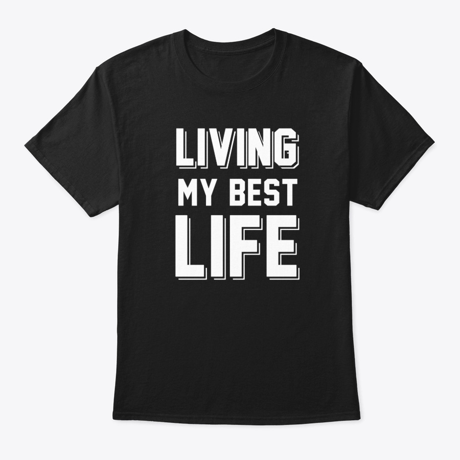 Living My Best Life T Shirt Unisex Tshirt