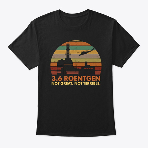 3.6 Roentgen Not Great, Not Terrible Black T-Shirt Front