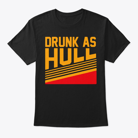 Drunk As Hull Shirt Black T-Shirt Front