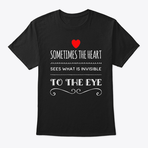 Invisible To The Eye   Love Quotes Black T-Shirt Front