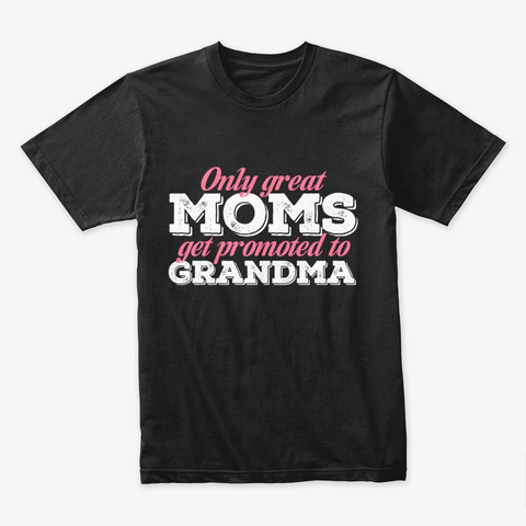 Only Great Mom Get Promoted To Grandma