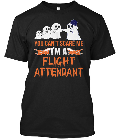 You Can't Scare Me I Am Flight Attendant Black T-Shirt Front