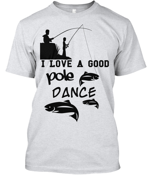 I Love A Good Pole Dance Ash T-Shirt Front