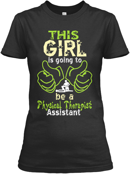 This Girl Is Going To Be A Physical Therapist Assistant Black T-Shirt Front