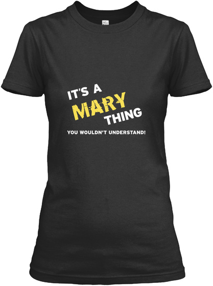 It's A Mary Thing You Wouldn't Understand Black T-Shirt Front