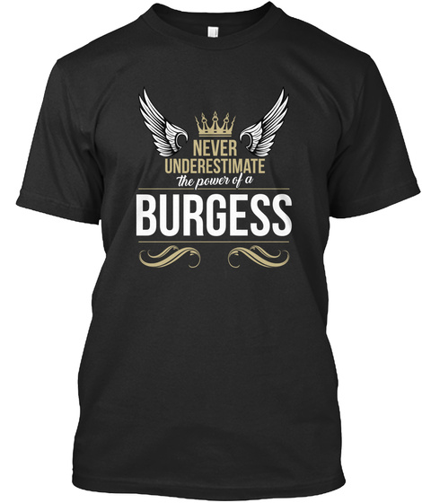 Never Underestimate The Power Of A Burgess Black T-Shirt Front