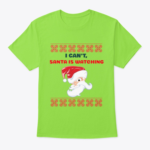 I Can't Santa Is Watching Lime T-Shirt Front