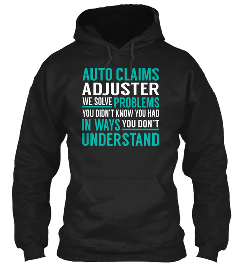 Auto Calm Adjuster We Solve Problems You Don't Know You Had In Ways You Don't Understand Black T-Shirt Front