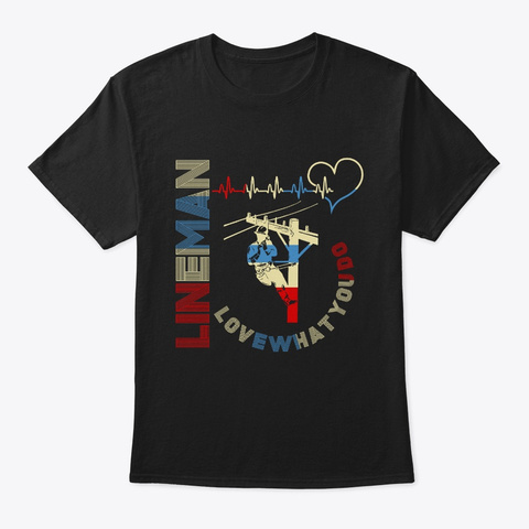 Lineman Love What You Do Black T-Shirt Front