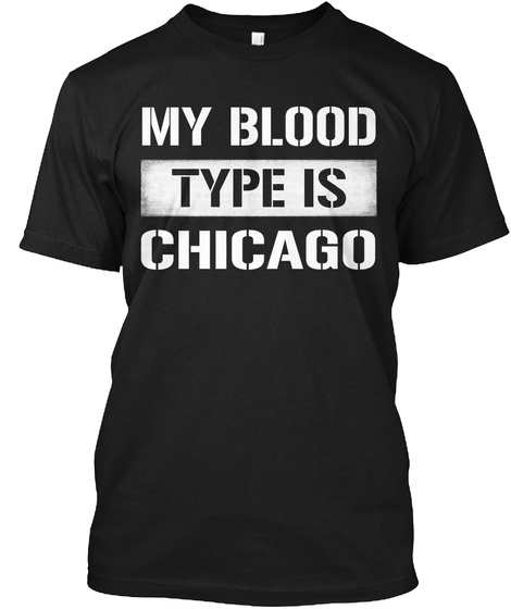 My Blood Type Is Chicago Black T-Shirt Front