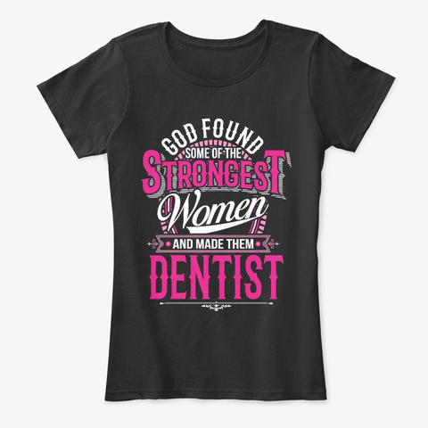 Strongest Women Become Dentist Black T-Shirt Front