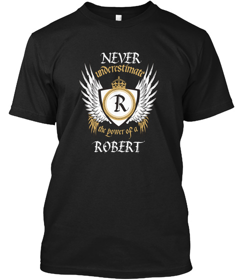 Never Underestimate The Power Of A Robert Black T-Shirt Front